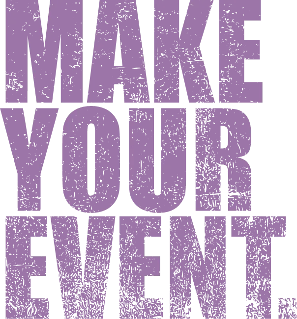 MAKE YOUR EVENT